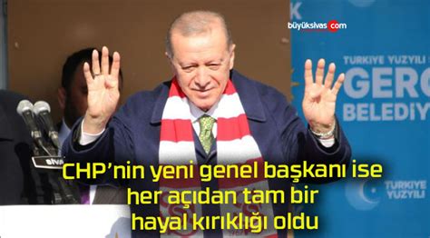 Erdoğandan Sivasta CHP eleştirisi Yeni genel başkan her açıdan tam bir hayal kırıklığı